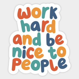 Work Hard and Be Nice to People Sticker